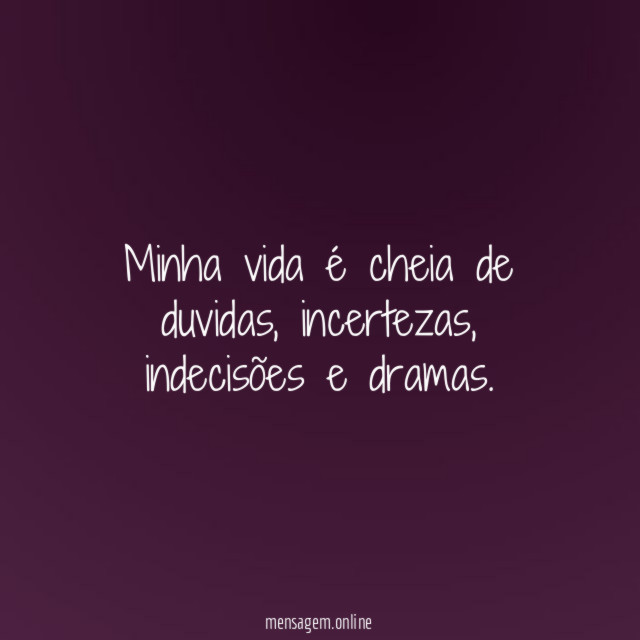 Minha vida é cheia de duvidas