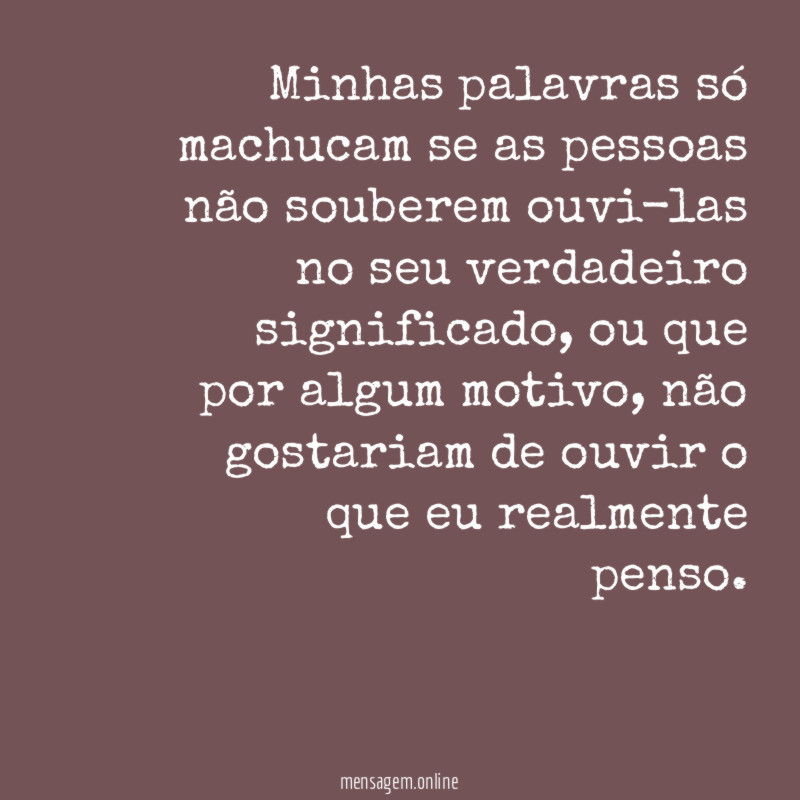 Minhas palavras só machucam se as pessoas não