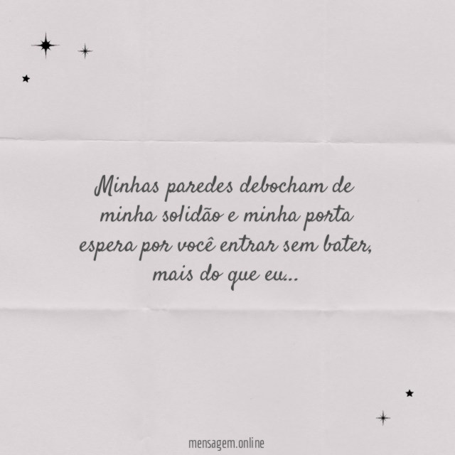 Minhas paredes debocham de minha solidão e minha