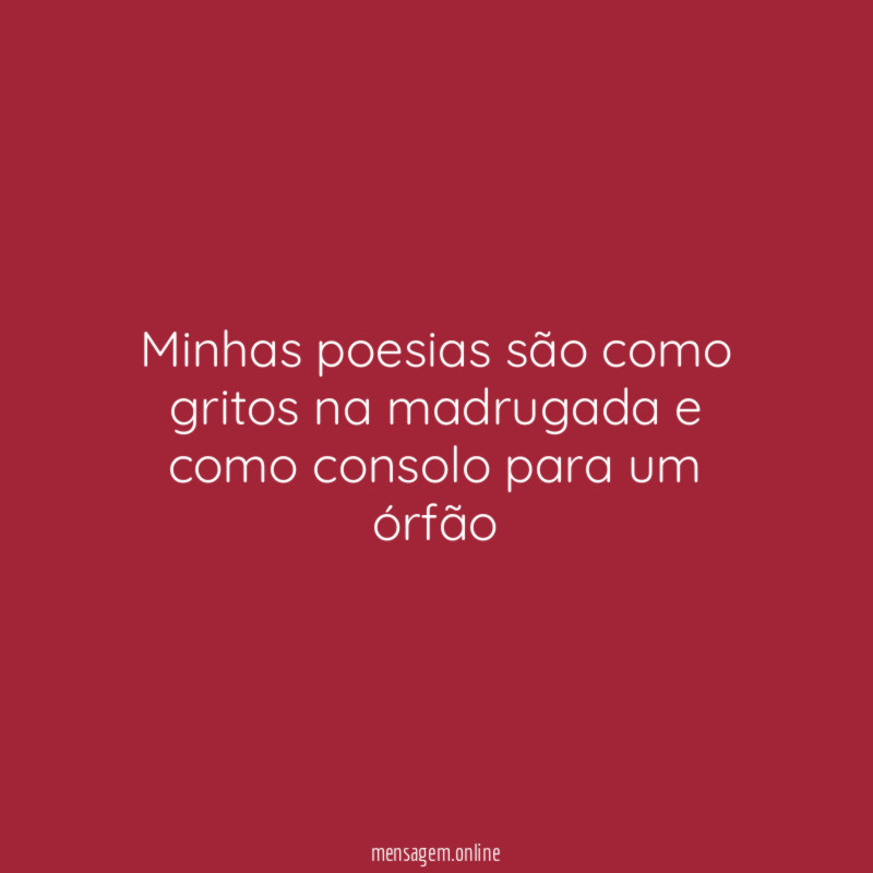 Minhas poesias são como gritos na madrugada