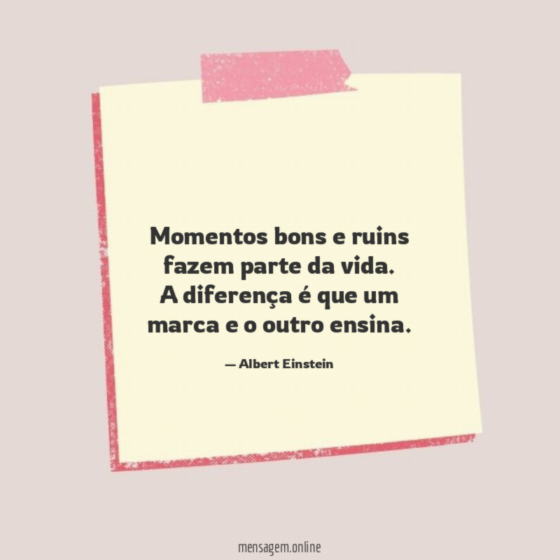 Momentos bons e ruins fazem parte da vida