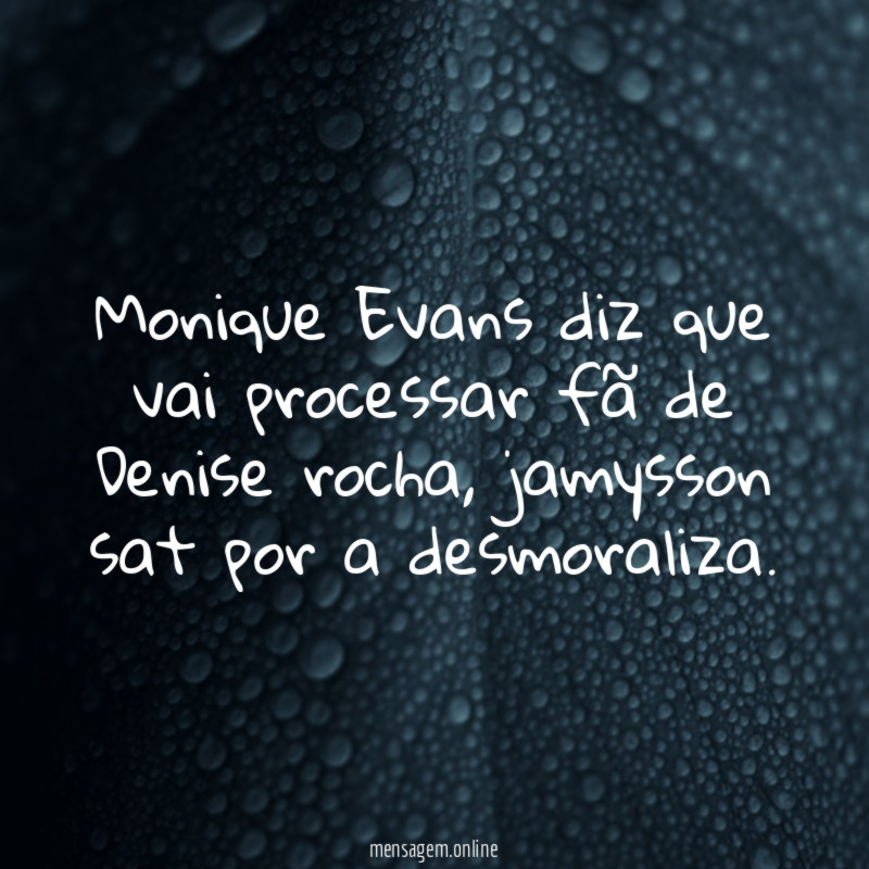 Monique Evans diz que vai processar fã de Denise rocha