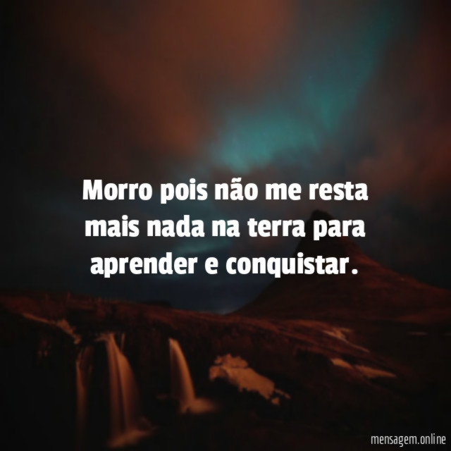 Morro pois não me resta mais nada na