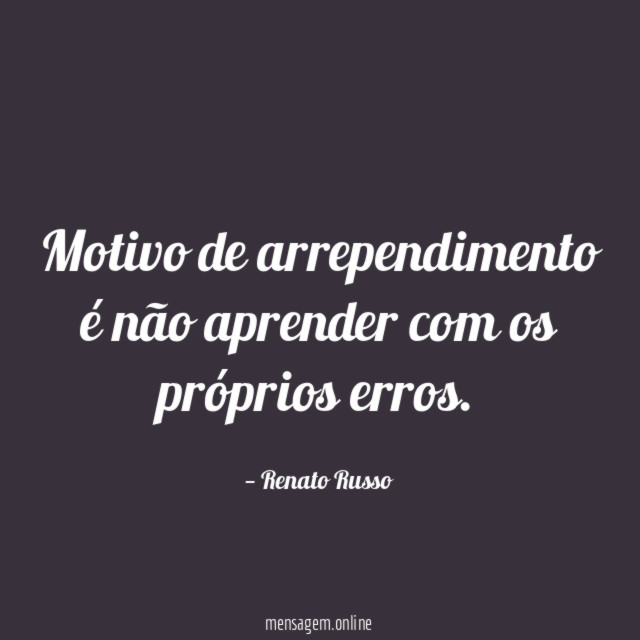 Motivo de arrependimento é não aprender com os próprios erros