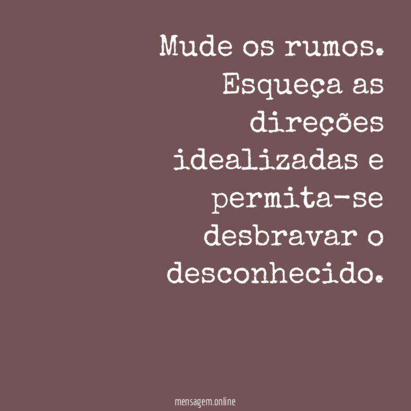 Mude os rumos