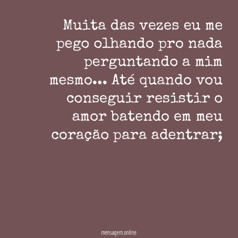Muita das vezes eu me pego olhando pro