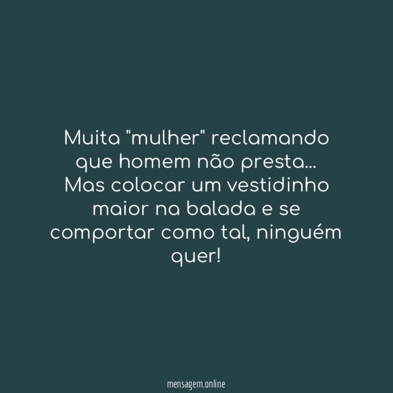 Muita "mulher" reclamando que homem não presta