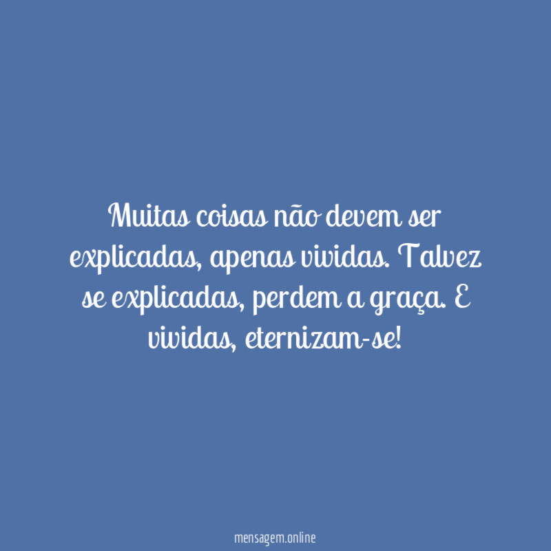 Muitas coisas não devem ser explicadas