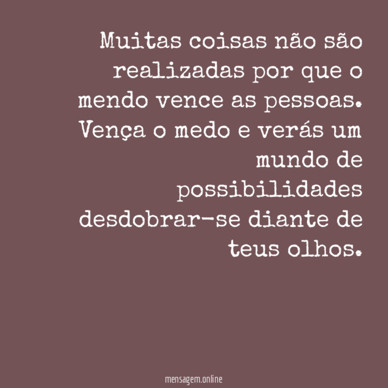 Muitas coisas não são realizadas por que