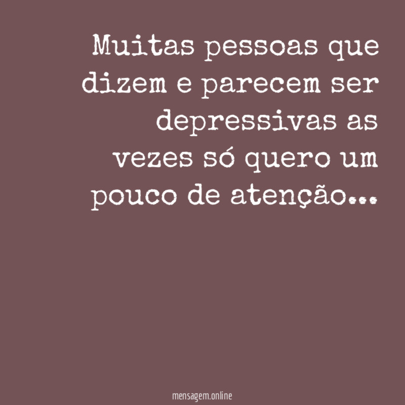 Muitas pessoas que dizem e parecem ser depressivas