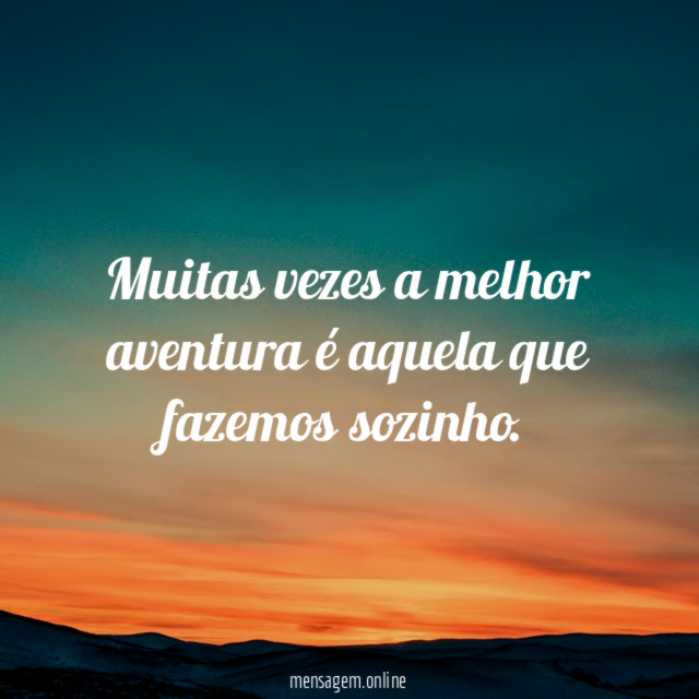 Muitas vezes a melhor aventura é aquela que fazemos sozinho