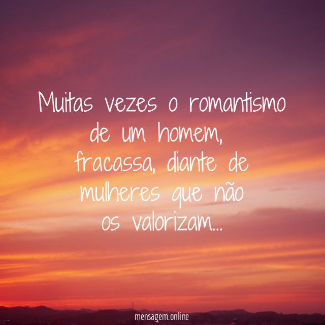 Muitas vezes o romantismo de um homem