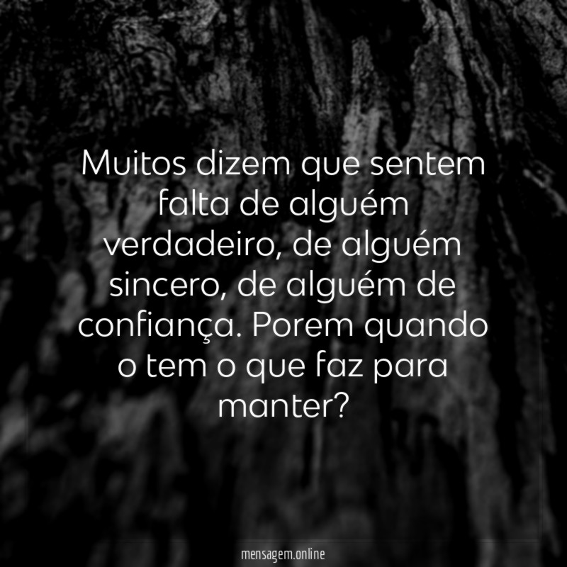 Muitos dizem que sentem falta de alguém verdadeiro