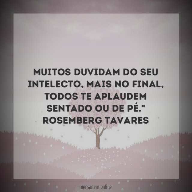 Muitos duvidam do seu Intelecto