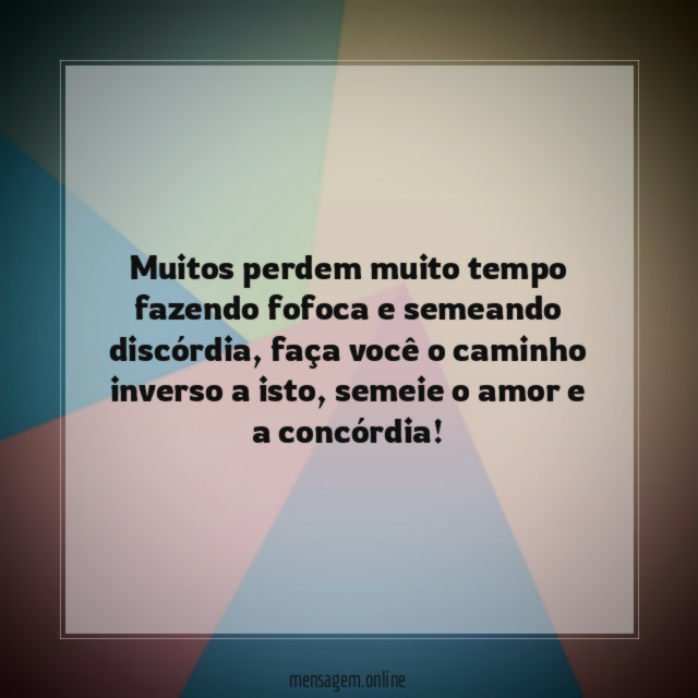 Muitos perdem muito tempo fazendo fofoca e semeando discórdia