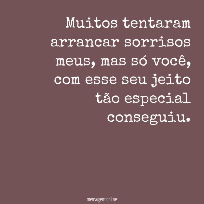 Muitos tentaram arrancar sorrisos meus