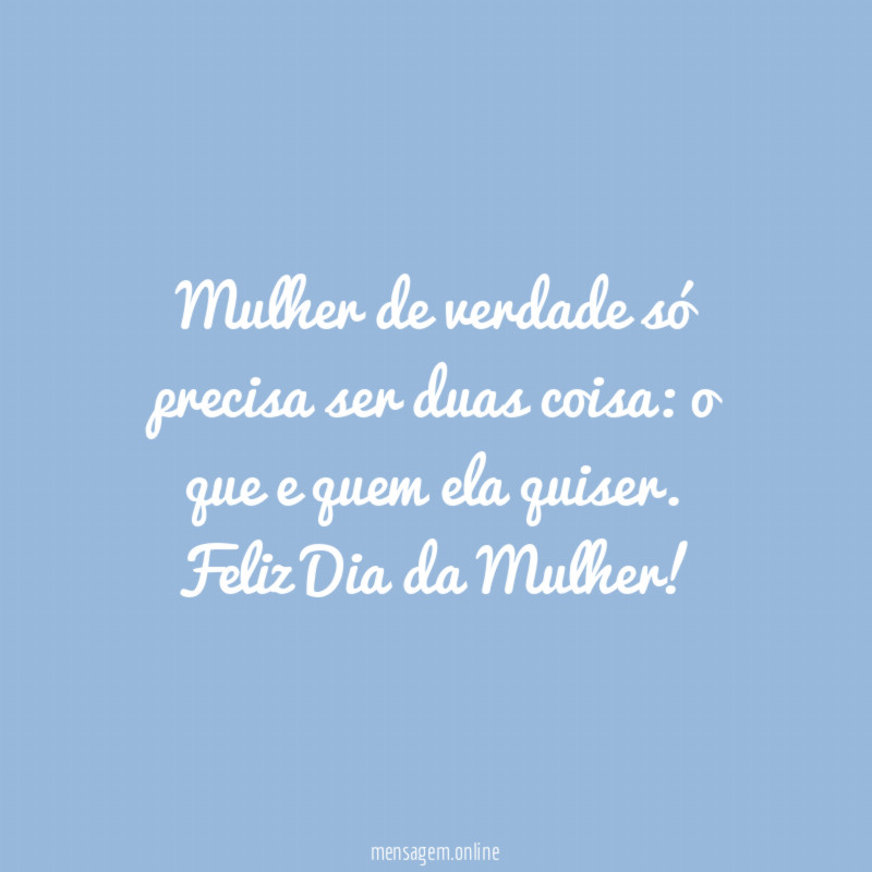 Mulher de verdade só precisa ser duas coisa