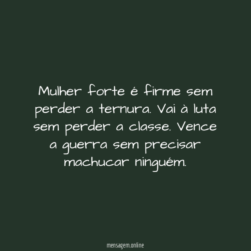Mulher forte é firme sem perder a ternura