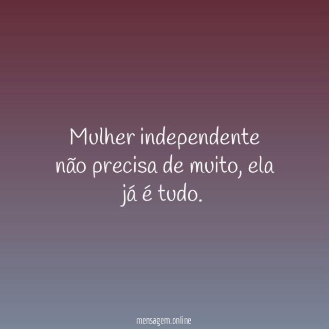 Mulher independente não precisa de muito