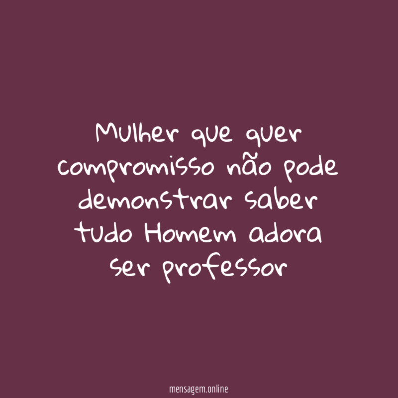 Mulher que quer compromisso não pode demonstrar saber