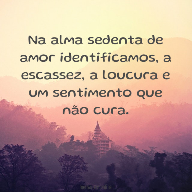 Na alma sedenta de amor identificamos