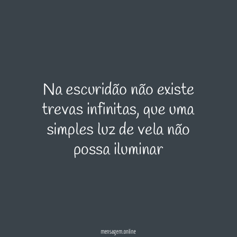 Na escuridão não existe trevas infinitas