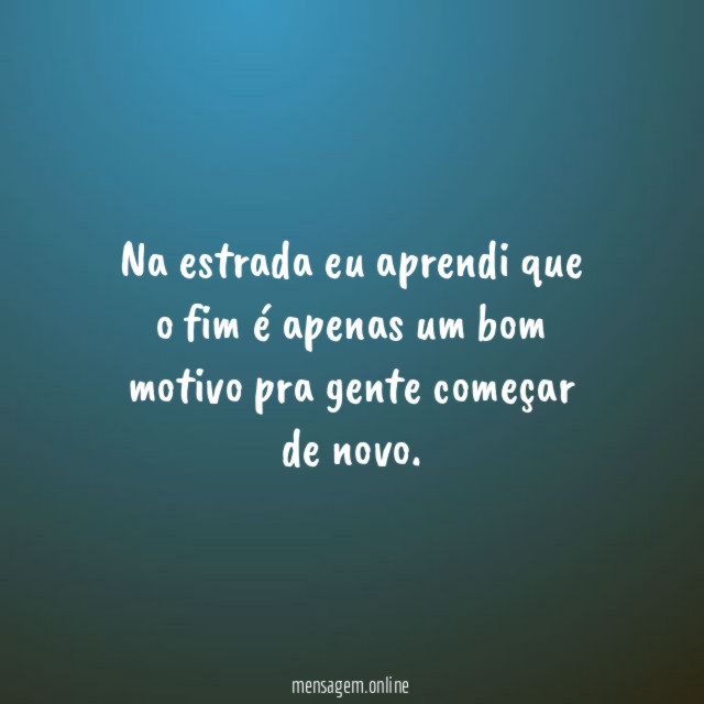 Na estrada eu aprendi que o fim é