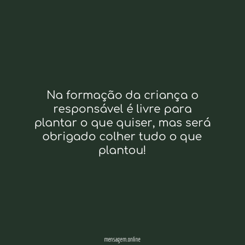 Na formação da criança o responsável é livre