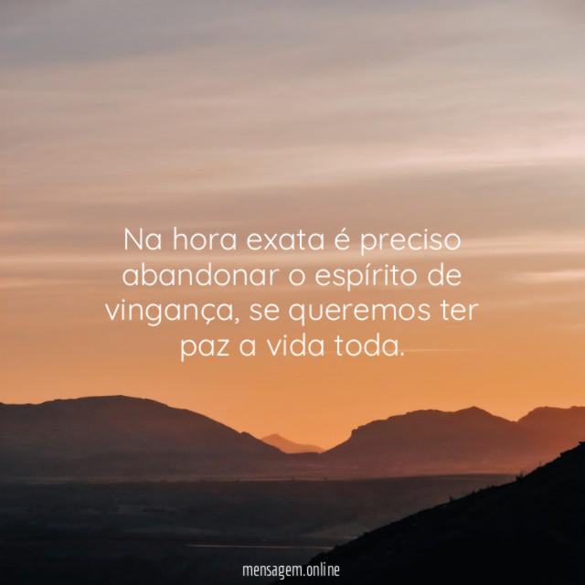 Na hora exata é preciso abandonar o espírito de vingança