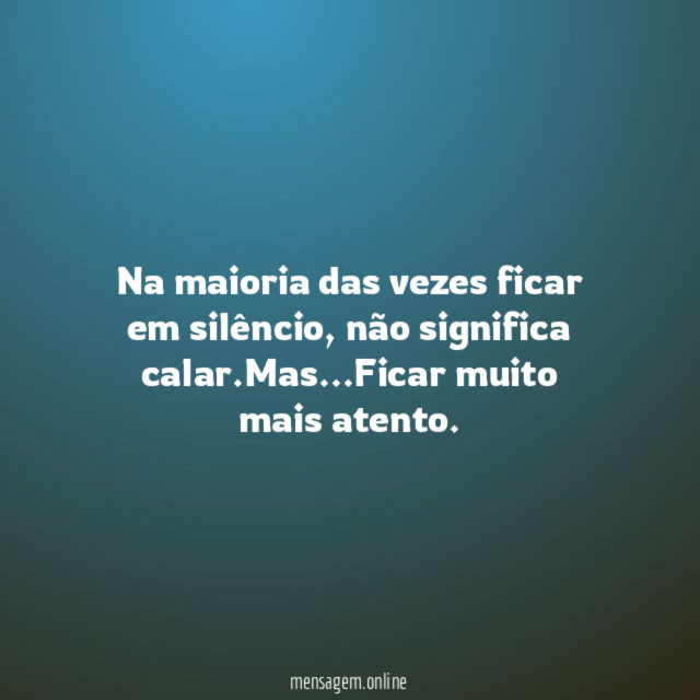 Na maioria das vezes ficar em silêncio