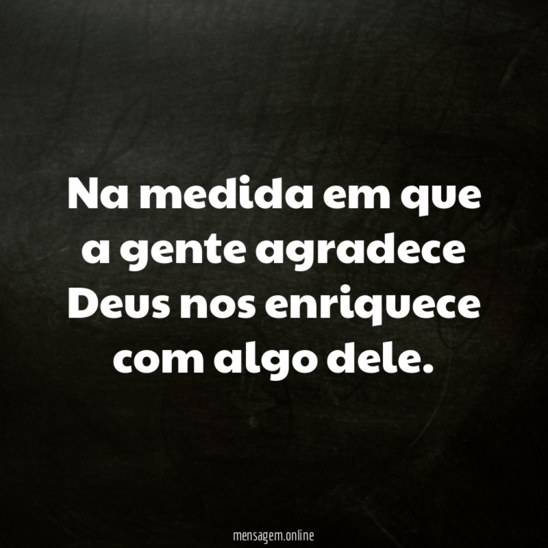 Na medida em que a gente agradece Deus