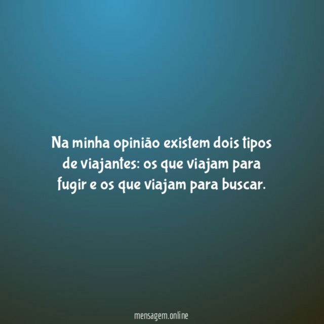 Na minha opinião existem dois tipos de viajantes