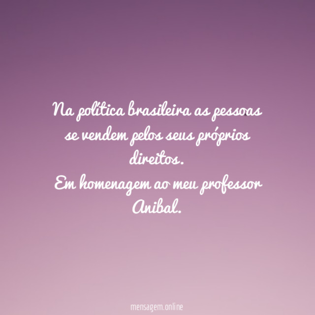 Na política brasileira as pessoas se vendem pelos seus próprios direitos.