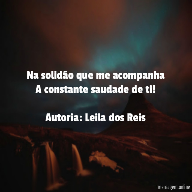 Na solidão que me acompanha A constante saudade de ti