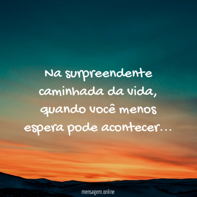 Na surpreendente caminhada da vida