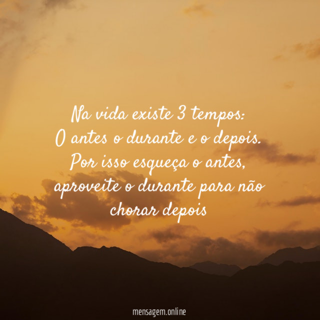 Na vida existe 3 tempos