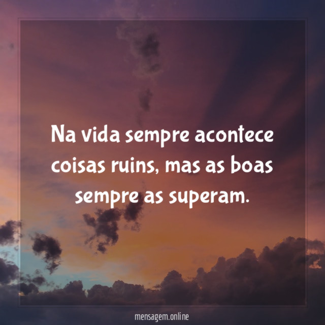 Na vida sempre acontece coisas ruins