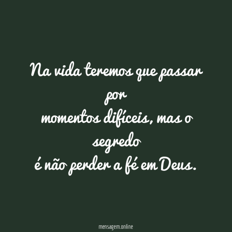 Na vida teremos que passar por momentos difíceis
