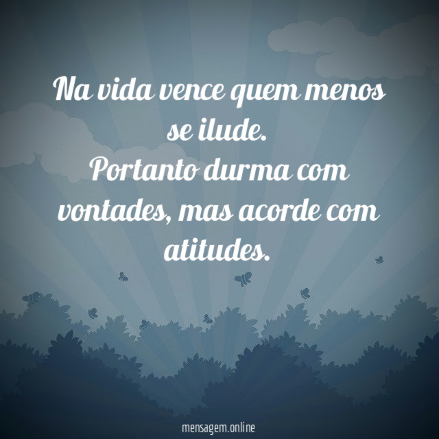 Na vida vence quem menos se ilude