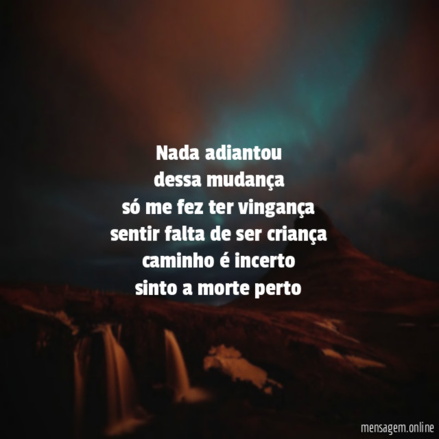 nada adiantou dessa mudança só me fez ter vingança sentir falta