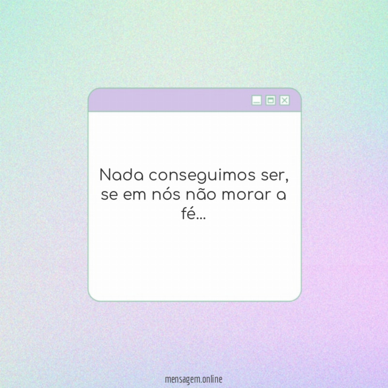 Nada conseguimos ser