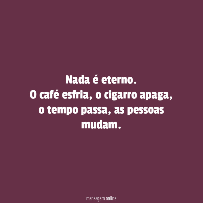 Nada é eterno