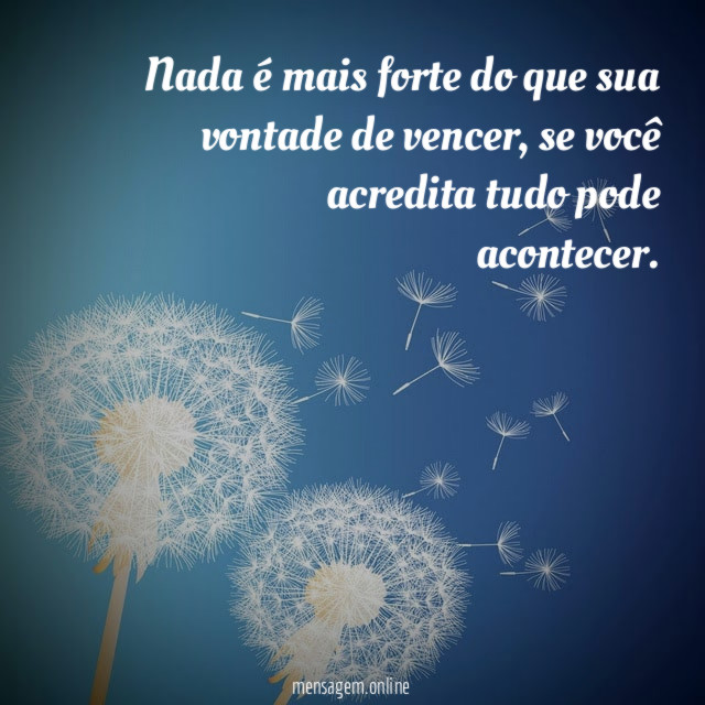 Nada é mais forte do que sua vontade de vencer