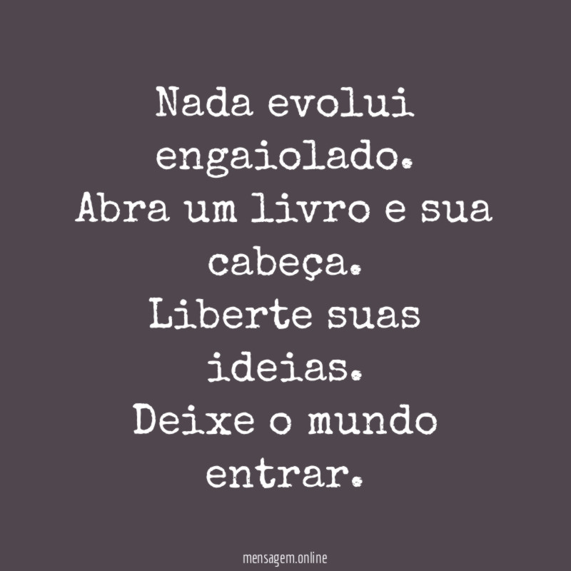 Nada evolui engaiolado