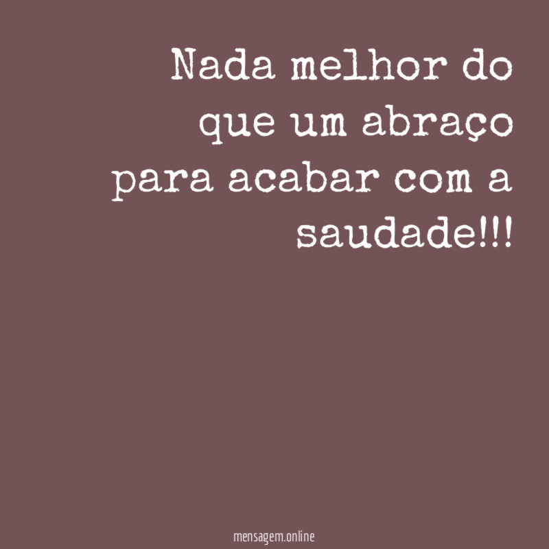 Nada melhor do que um abraço para acabar com a saudade