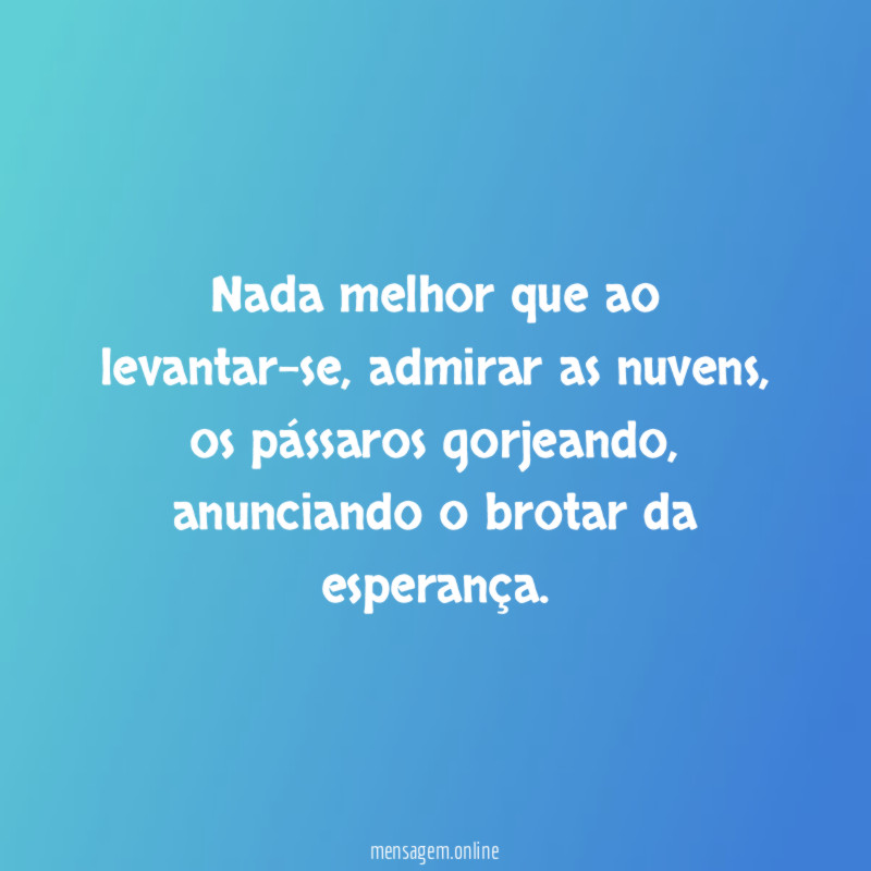 Nada melhor que ao levantar-se