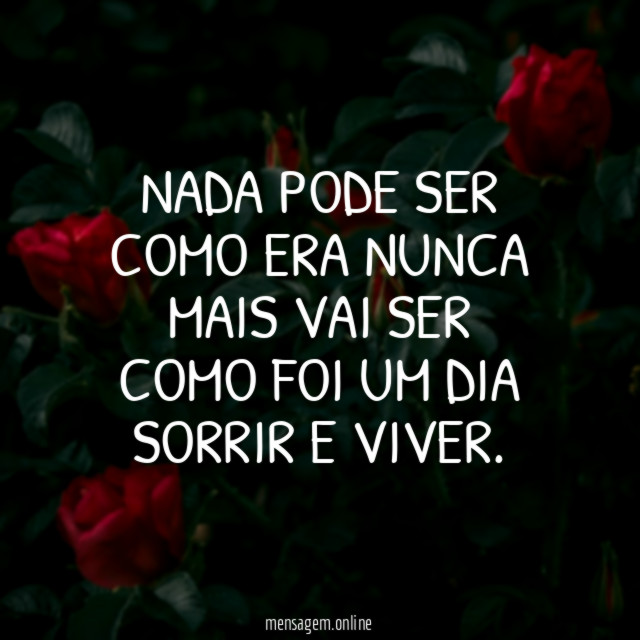 NADA PODE SER COMO ERA NUNCA MAIS VAI