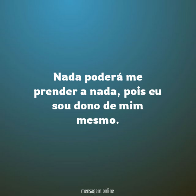 Nada poderá me prender a nada