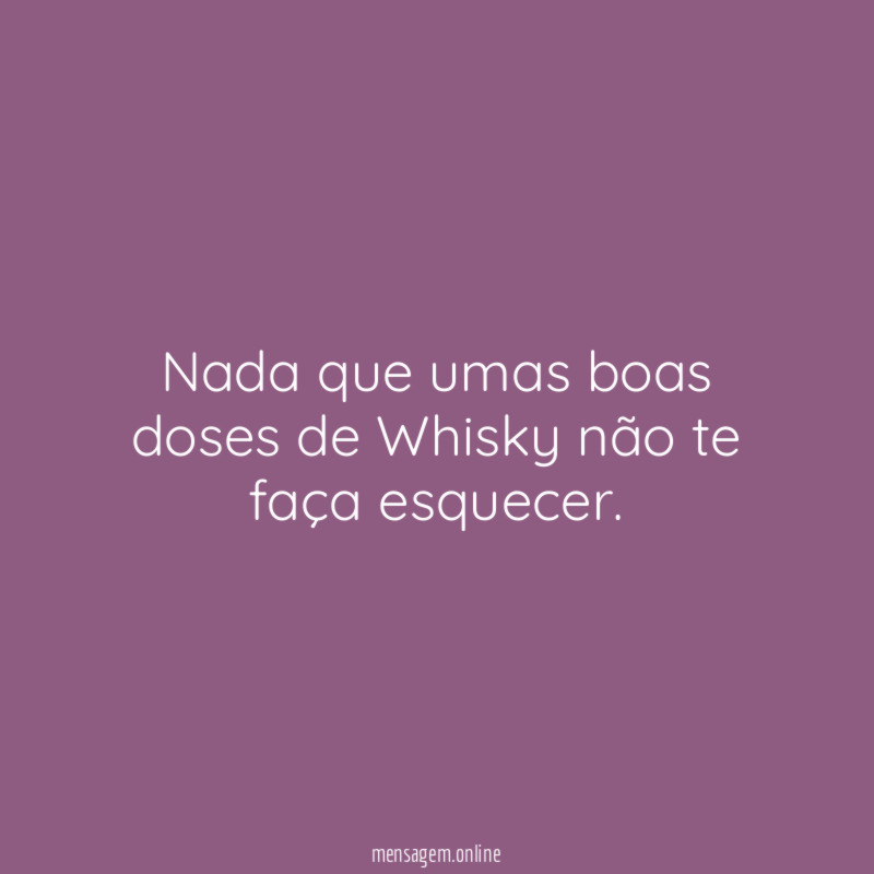 Nada que umas boas doses de Whisky não