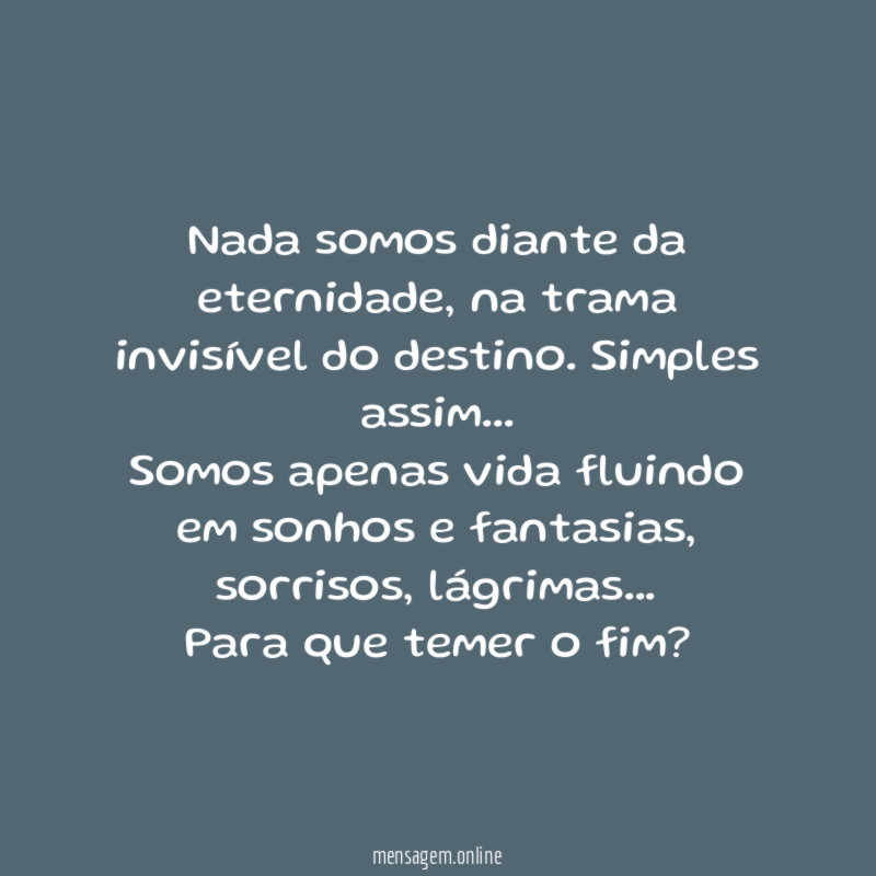 Nada somos diante da eternidade